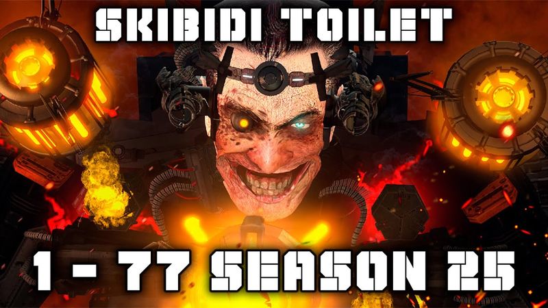 skibidi toilet 1 - 77 (season 25) (all episodes with subtitles)