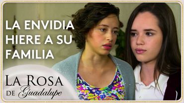 Xóchitl siente una desmedida envidia por su hermana Melisa | La Rosa de Guadalupe