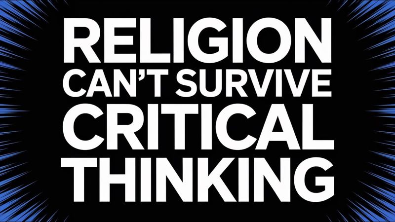 Why Religion Can't Survive Critical Thinking