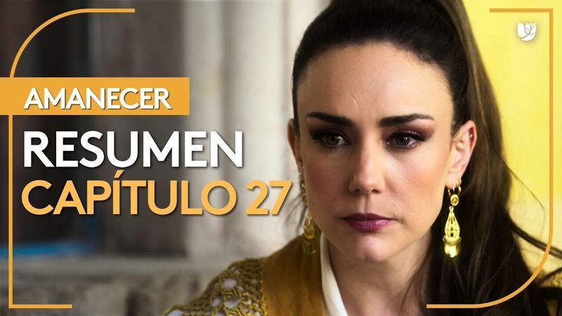 Amanecer | Capítulo 27 - Resumen