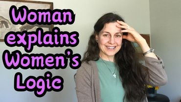 Woman Unpacks the Mysteries of Women's Logic