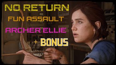 The Last of us / part 2 | No Return | FUN ASSAULT | РЕАЛИЗМ | | ELLIE | Разрываем с разрывных стрел.