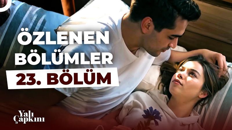 Yalı Çapkını Özlenen Bölümler 23. Bölüm | Ferit Korhan'dan Romantik Çalımlar
