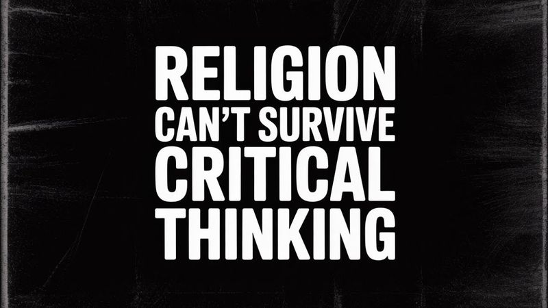 Why Religion Can't Survive Critical Thinking.