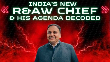 India’s New  R&AW Chief & His Agenda Decoded