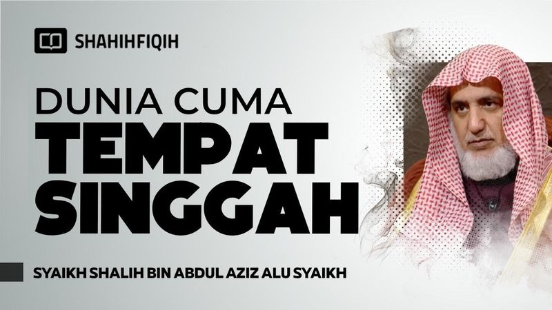 Akhirat Itu Pokok, Dunia Hanya Cabang! - Syaikh Shalih bin Abdul Aziz Alu Syaikh