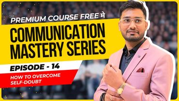 Episode 14: How to Overcome Self-Doubt | Communication Mastery Series by Aakash Gupta