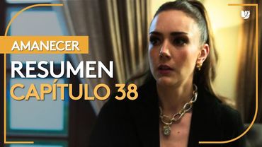 Amanecer | Capítulo 38 - Resumen