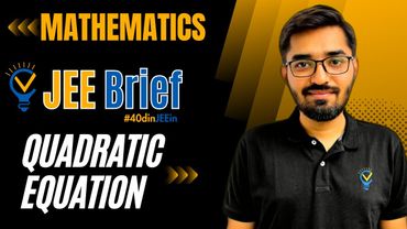 JEE Brief: Quadratic Equations Class 11 JEE One Shot Maths | JEE Main and Advanced | Nishant Vora