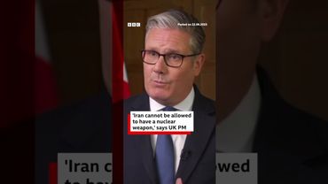 "Iran cannot be allowed to have a nuclear weapon," says UK PM Keir Starmer. #BBCNews