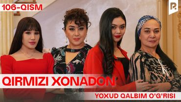 Qirmizi xonadon yoxud Qalbim o'g'risi 106-qism (milliy serial) | Кирмизи хонадон ёхуд Калбим угриси