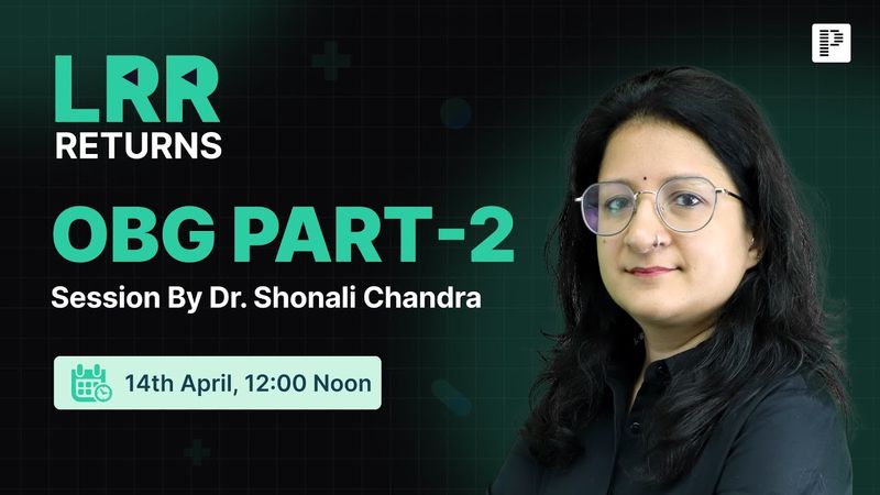 OBG LRR by Dr. Shonali Chandra Part 2 | For NEET PG, INI-CET & FMGE