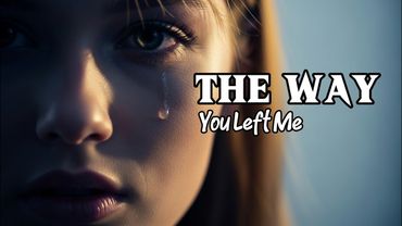 The Way You Left Me – A Love That Never Truly Faded