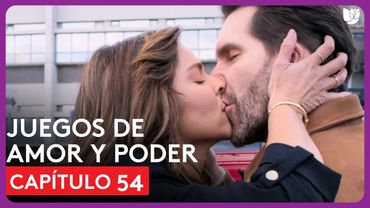 Juegos de Amor y Poder | Capítulo 54 - Resumen