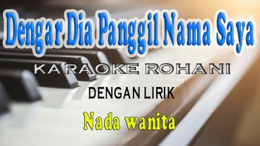 DENGAR DIA PANGGIL NAMA SAYA ll KARAOKE ROHANI ll KUJAWAB YA YA YA ll NADA RENDAH C=DO