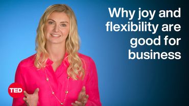 Why Joy and Flexibility Are Good for Business | Rosie Sargeant | TED