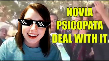 DEAL WITH IT (TURN DOWN FOR WHAT) | NOVIA PSICOPATA