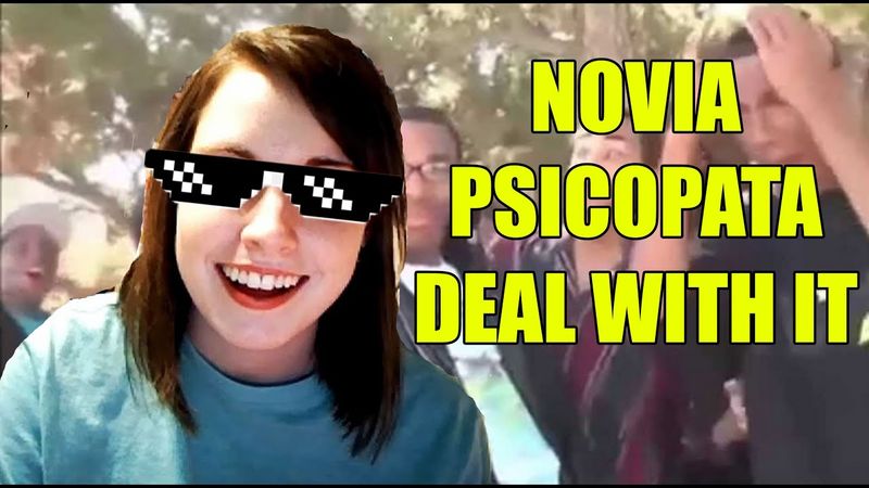 DEAL WITH IT (TURN DOWN FOR WHAT) | NOVIA PSICOPATA