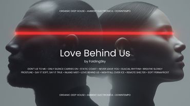 FoldingSky - Love Behind Us (Organic Deep House • Ambient Electronica • Downtempo Mix)