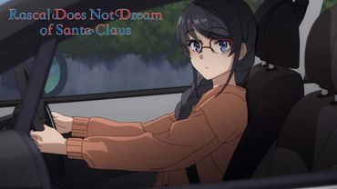 Get in Rascal, We're Going Dating  | Rascal Does Not Dream of Santa Claus