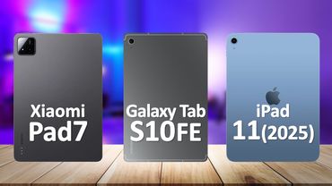 Samsung Tab S10 FE VS iPad 11 VS Xiaomi Pad 7
