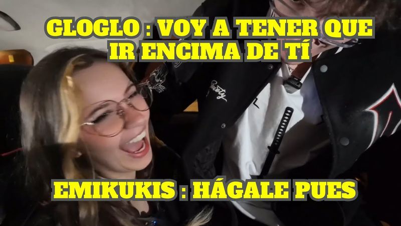 GLOGLO VA ENCIMA DE EMIKUKIS EN EL UBER Y ELLA SE APROVECHA