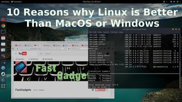 10 Reasons why Linux is Better Than MacOS or Windows