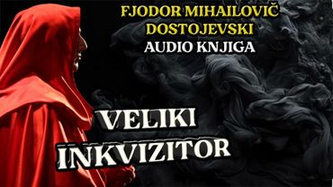 VELIKI INKVIZITOR - Fjodor Mihajlovič Dostojevski - Audio knjiga