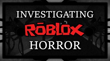 Investigating Roblox Horror Games