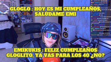 GLOGLO SE PASA POR EL DIRECTO DE EMIKUKIS Y LE DICE QUE ES SU CUMPLEAÑOS