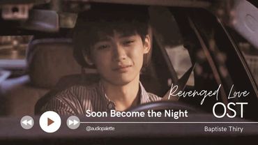 Soon Become the Night by Baptiste Thiry (Revenged Love OST)
