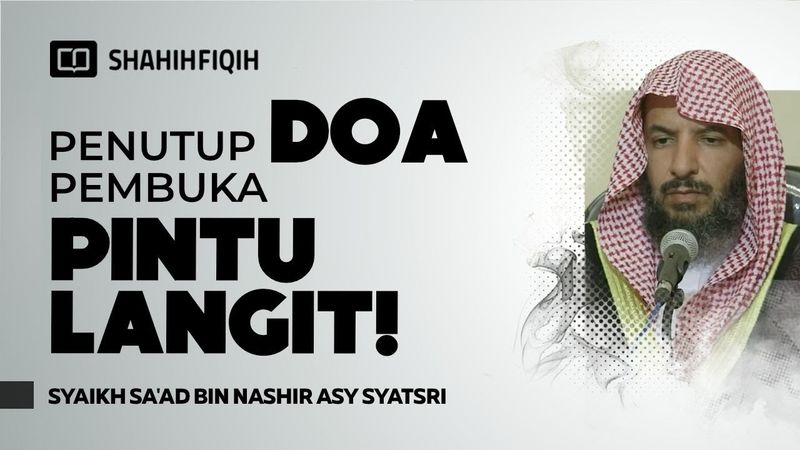 Penutup Doa Terbaik Agar Cepat Dikabulkan - Syaikh Sa'ad bin Nashir Asy-Syatsri