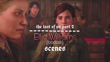 ELLIE WILLIAMS (BADASS) -  scenes pack (The Last of Us Part II)