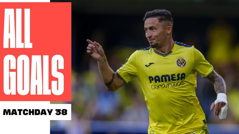 TODOS LOS GOLES de la JORNADA 38 de LALIGA EA SPORTS 2024/25