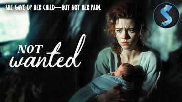 Love, Guilt, and a Choice That Changed Everything | Inspiring Drama | Full Movie | Not Wanted