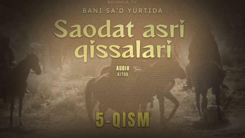 Saodat asri qissalari 5-qism. BANI SA'D YURTIDA
