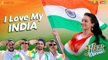 I Love My India - Heer Express | Divita Juneja & Prit Kamani | Javed Ali, Nikhita G, Tanishk Bagchi