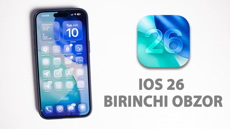 iOS 26 birinchi obzor va ta'surotlar