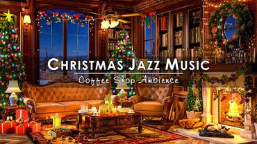 Christmas Jazz Music 2024 with Warm Crackling Fireplace to Relax 🔥 Cozy Winter Coffee Shop Ambience