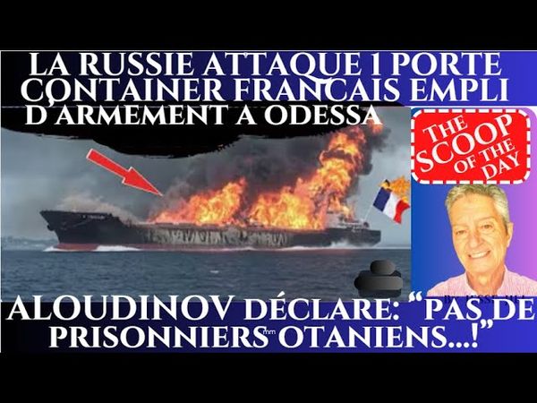 LA RUSSIE COULE UN VRAQUIER FRANCAIS A ODESSA. ALAUDINOV DECLARE: NOUS NE FERONS PAS DE PISONNIERS