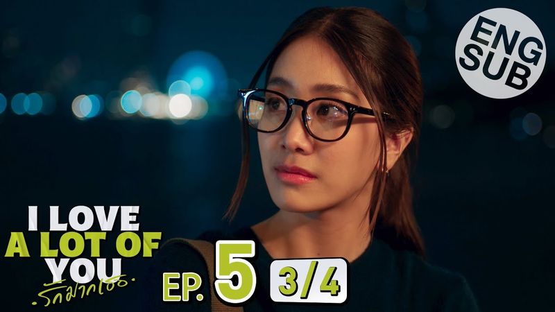 [Eng Sub] I Love ‘A Lot Of’ You รัก มาก เธอ | EP.5 [3/4]