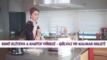Ruhi Əliyeva -  Kartof Püresi & Qülyaj və Kalmar Ruleti