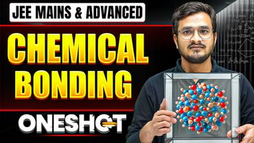 CHEMICAL BONDING in One Shot: All Concepts & PYQs Covered | JEE Main & Advanced
