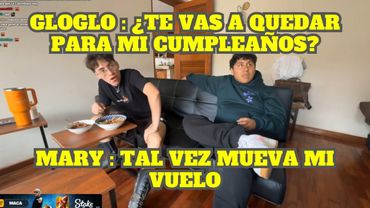 GLOGLO LE PREGUNTA A MARYBLOG SI SE QUEDARÁ PARA SU CUMPLEAÑOS