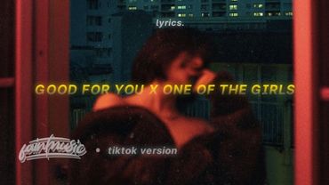 good for you x one of the girls (lyrics) (tiktok mashup) | Selena Gomez x The Weeknd