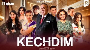Kechdim 17-qism (milliy serial) | Кечдим 17-кисм (миллий сериал)