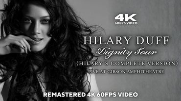 Hilary Duff - The Dignity Tour (Hilary’s Complete Version) [Remastered 4K 60FPS Video] (Full Show)