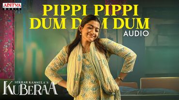Pippi Pippi Dum Dum Dum Audio | Kuberaa | Nagarjuna, Dhanush, Rashmika | Sekhar Kammula | DSP
