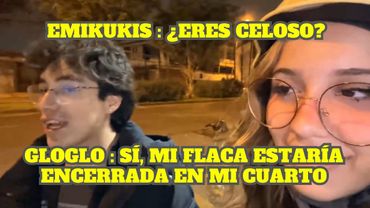 EMIKUKIS LE PREGUNTA A GLOGLO SI ES CELOSO