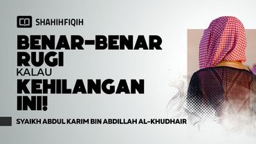Rugi Terbesar Dalam Hidup! Bukan Mobil, Bukan Harta, Tapi… - Syaikh Abdul Karim Al-Khudhair
